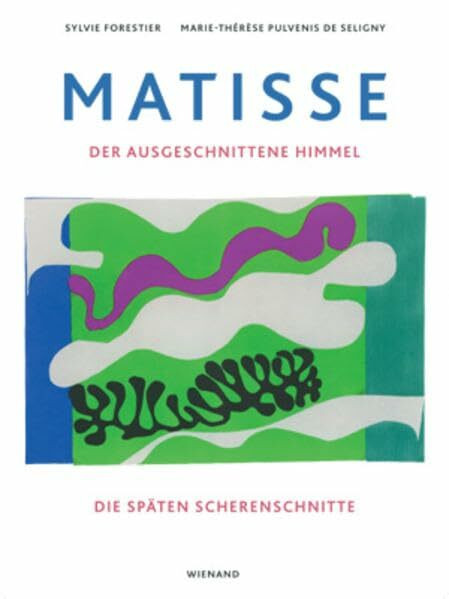 Matisse. Der ausgeschnittene Himmel: Die späten Scherenschnitte