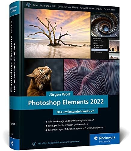 Photoshop Elements 2022: Das umfassende Handbuch. Alle Werkzeuge und Funktionen der Software auf über 800 Seiten verständlich erklärt