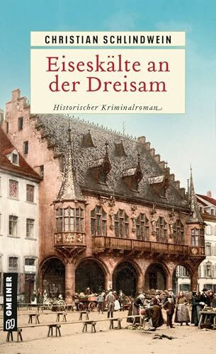 Eiseskälte an der Dreisam: Historischer Kriminalroman (Freiburger Ermittlerduo: Kriminalsergeant Gebhard Ernsthal und Nonne Johanna)
