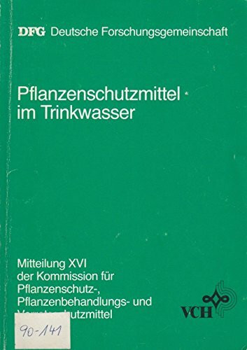 Pflanzenschutzmittel im Trinkwasser: Analytik, toxikologische Beurteilung und Strategien zur Minimierung des Eintrages (DFG-Publikationen)
