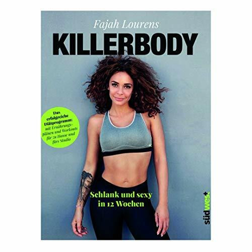 Killerbody: Schlank und sexy in 12 Wochen - Das erfolgreiche Diätprogramm: mit Ernährungsplänen und Workouts für zu Hause und fürs Studio