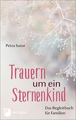 Trauern um ein Sternenkind: Das Begleitbuch f�r Familien