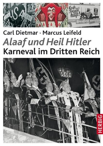 Alaaf und Heil Hitler: Karneval im Dritten Reich