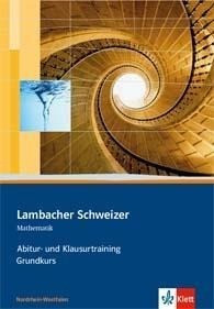 Lambacher Schweizer. Abitur- und Klausurtraining Grundkurs. Nordrhein-Westfalen