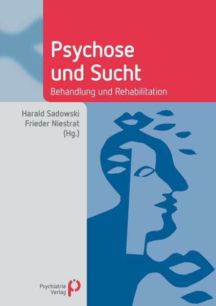 Psychose und Sucht: Behandlung und Rehabilitation (Fachwissen)