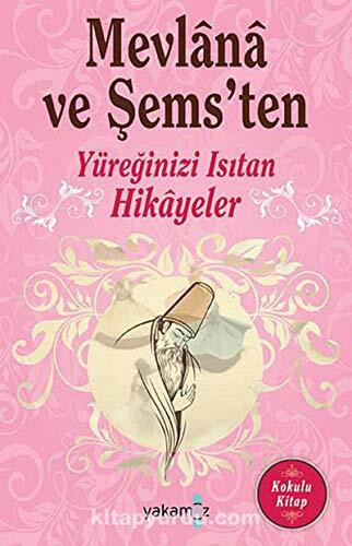 Mevlana ve Sems'ten Yüreginizi Isitan Hikayeler: Kokulu Kitap