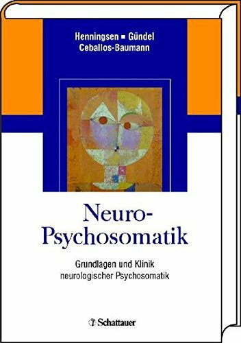 Neuro-Psychosomatik: Grundlagen und Klinik neurologischer Psychosomatik