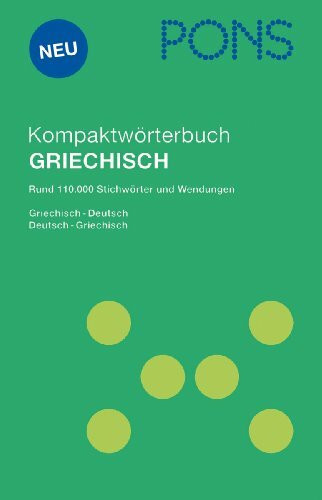 PONS Kompaktwörterbuch Griechisch: Griechisch-Deutsch / Deutsch-Griechisch, Rund 110.000 Stichwörter und Wendungen