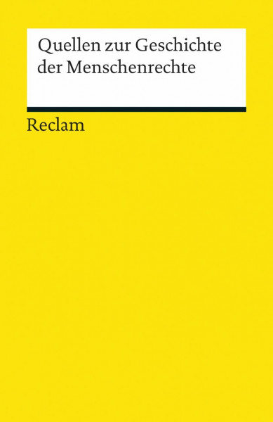 Quellen zur Geschichte der Menschenrechte. Von der Amerikanischen Revolution zu den Vereinten Nationen: Grundlagen-Wissen Gesellschaft und Politik (Reclams Universal-Bibliothek)