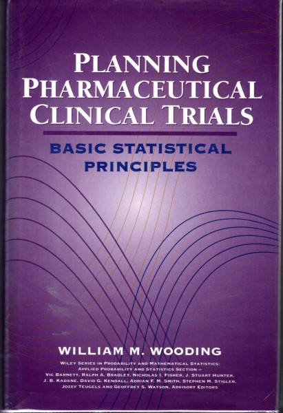 Planning Pharmaceutical Clinical Trials: Basic Statistical Principles (Wiley Series in Probability and Statistics)