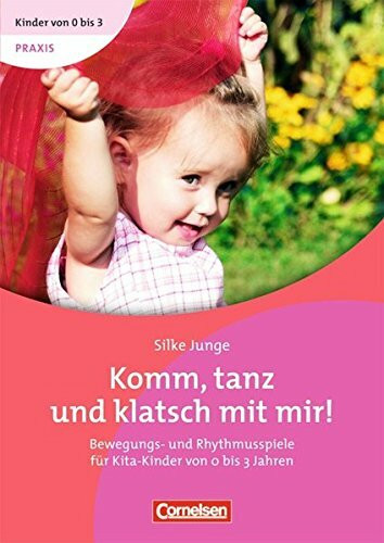 Kinder von 0 bis 3 - Praxis / Komm, tanz und klatsch mit mir!: Bewegungs- und Rhythmusspiele für Kita-Kinder von 0 bis 3 Jahren. Buch