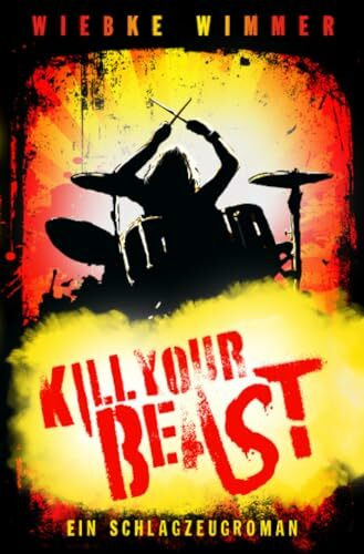 Kill Your Beast: Ein Schlagzeugroman (Musikroman-Trilogie)