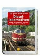 Das grosse Handbuch der Diesellokomotiven: Dieselloks und Triebwagen in Deutschland, Österreich und der Schweiz (Sconto)