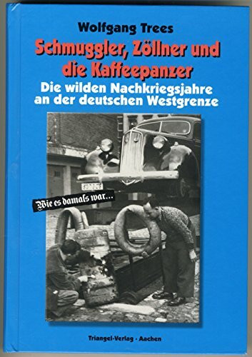 Schmuggler, Zöllner und die Kaffeepanzer: Die wilden Nachkriegsjahre an der deutschen Westgrenze
