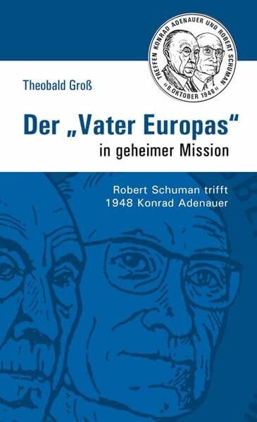 Der "Vater Europas" in geheimer Mission: Robert Schuman trifft 1948 Konrad Adenauer