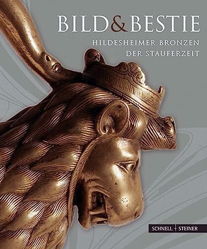 Bild und Bestie: Hildesheimer Bronzen der Stauferzeit
