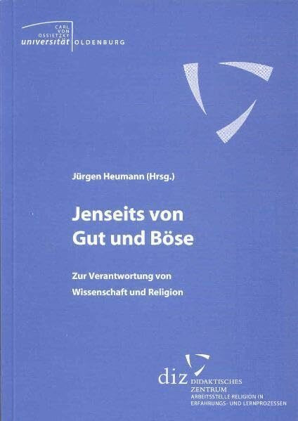 Jenseits von gut und Böse: Zur Verantwortung von Wissenschaft und Religion