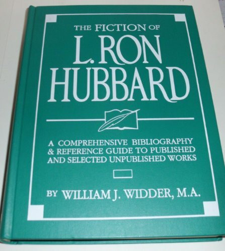 The Fiction of L. Ron Hubbard: A Comprehensive Bibliography & Reference Guide to Published and Selected Unpublished Works