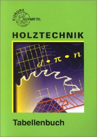 Holztechnik, Tabellenbuch (Europa-Fachbuchreihe für holzverarbeitende Berufe)