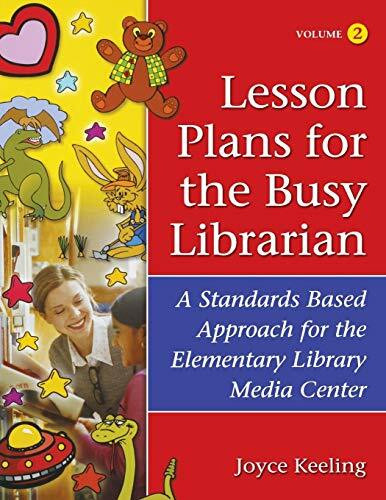 Lesson Plans for the Busy Librarian: A Standards Based Approach for the Elementary Library Media Center, Volume 2