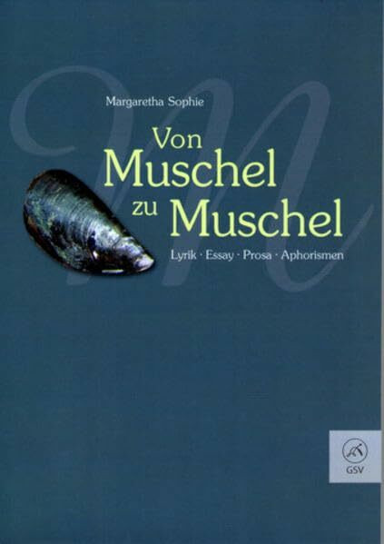 Von Muschel zu Muschel: Lyrik.Essay.Prosa.Aphorismen