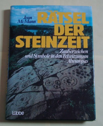 Rätsel der Steinzeit. Zauberzeichen und Symbole in den Felsritzungen Alteuropas