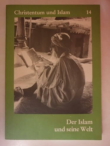 Christentum und Islam / Der Islam und seine Welt