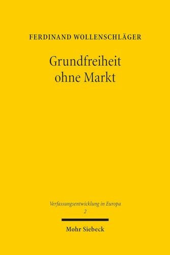 Grundfreiheit ohne Markt: Die Herausbildung der Unionsbürgerschaft im unionsrechtlichen Freizügigkeitsregime (Verfassungsentwicklung in Europa, Band 2)
