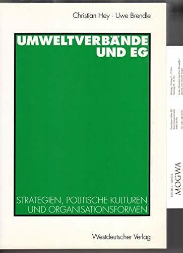 Umweltverbände und EG: Strategien, politische Kulturen und Organisationsformen. Mit Beiträgen von C. Weinber, R. Grove-White, A. van der Heijden, A. ... K. Krohberger, L. van Berkel, F.-A. Heimer.