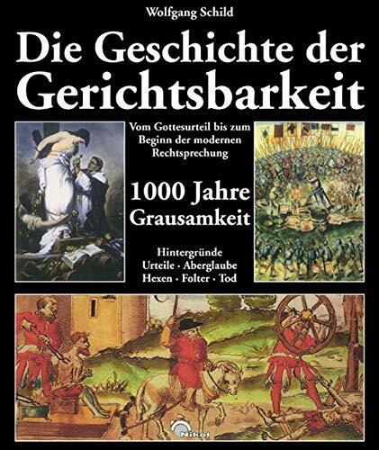 Die Geschichte der Gerichtsbarkeit: Vom Gottesurteil bis zum Beginn der modernen Rechtssprechung: Vom Gottesurteil bis zum Beginn der modernen ... Hexen,... Die Geschichte der Gerichtsbarkeit: Vom Gottesurteil bis zum Beginn der modernen Rechtssprechung: Vom Gottesurteil bis zum Beginn der modernen ... Hexen, Folter, Tod. 1000 Jahre Grausamkeit