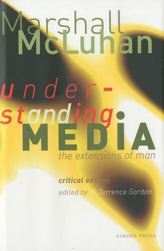 Understanding Media: The Extensions of Man (Critical Edition)