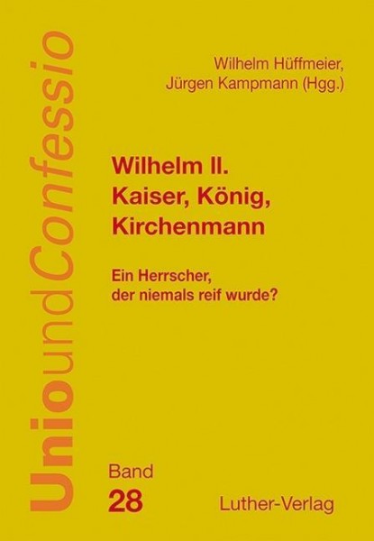 Wilhelm II. - Kaiser, König, Kirchenmann