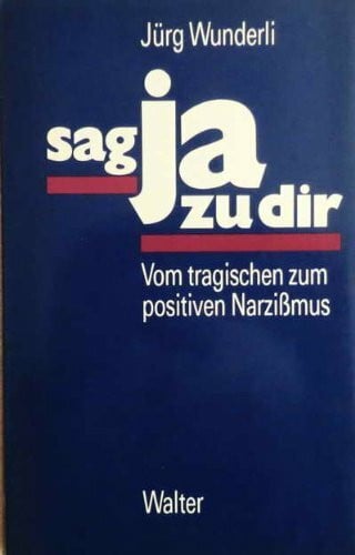 Sag ja zu dir. Vom tragischen zum positiven Narzißmus