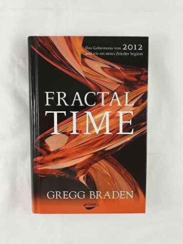 Fractal Time: Das Geheimnis von 2012 und wie ein neues Zeitalter beginnt