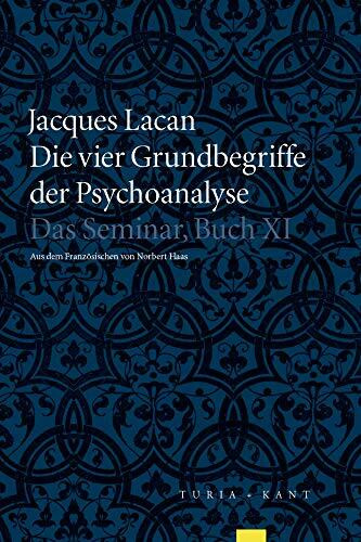 Die vier Grundbegriffe der Psychoanalyse: Das Semniar, Buch XI