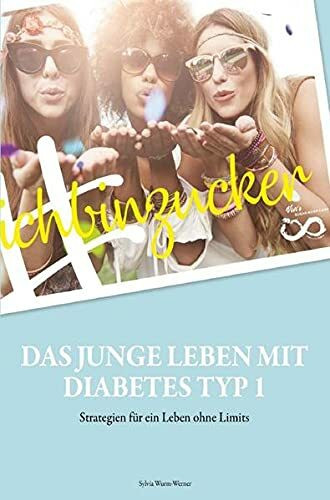 #ichbinzucker - Das junge Leben mit Diabetes Typ I: Strategien für ein Leben ohne Limits