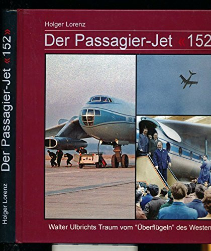 Der Passagier-Jet "152": Walter Ulbrichts Traum vom "Überflügeln" des Westens
