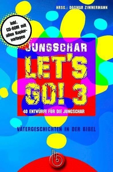 Jungschar let's go! 3: Vätergeschichten in der Bibel. 40 Entwürfe für die Jungschar: 41 Entwürfe für die Jungschar; Vätergeschichten in der Bibel. Inkl. CD-ROM mit allen Kopiervorlagen