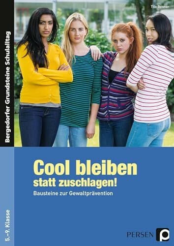 Cool bleiben statt zuschlagen! Bausteine zur Gewaltprävention. 5. bis 9. Klasse Cool bleiben statt zuschlagen! Bausteine zur Gewaltprävention. 5. bis 9. Klasse