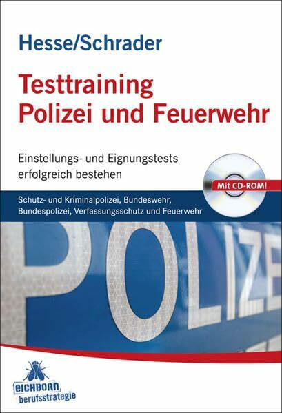 Testtraining Polizei und Feuerwehr: Schutz- und Kriminalpolizei, Bundeswehr, Bundespolizei, Verfassungsschutz und Feuerwehr Einstellungs- und Eignungstests erfolgreich bestehen