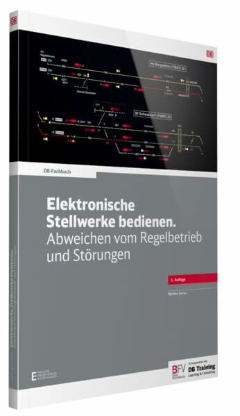 Elektronische Stellwerke bedienen. Abweichen vom Regelbetrieb und Störungen: inklusive Online-Version (kostenloser Freischaltcode per Mail) (DB-Fachbuch)