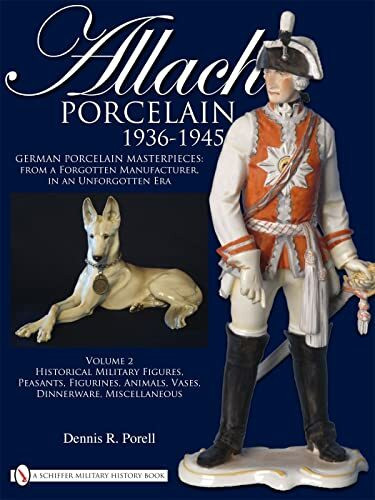 Schiffer Publishing Ltd Allach Porcelain 1936-1945, German Porcelain Masterpieces, From A Forgotten Manufacturer, In A...
