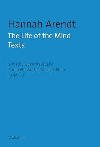 The Life of the Mind: Texts (Hannah Arendt: Kritische Gesamtausgabe/Complete Works: Druck und Digital/Print and Digital)