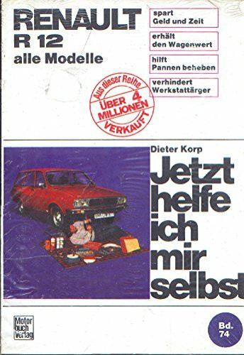 Renault R 12: alle Modelle // Reprint der 1. Auflage 1979 (Jetzt helfe ich mir selbst)