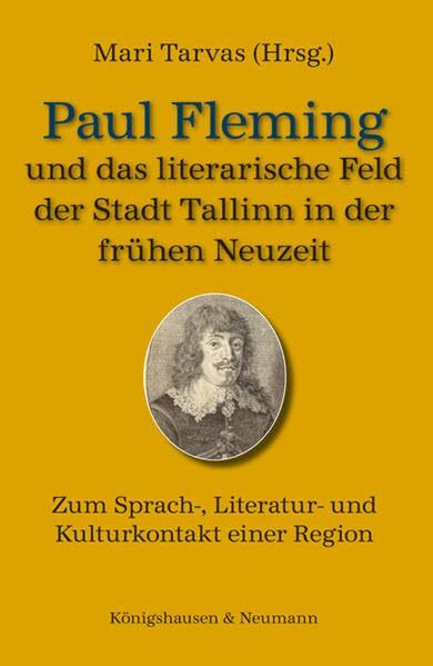 Paul Fleming und das literarische Feld der Stadt Tallinn in der frühen Neuzeit: Zum Sprach-, Literatur- und Kulturkontakt einer Region