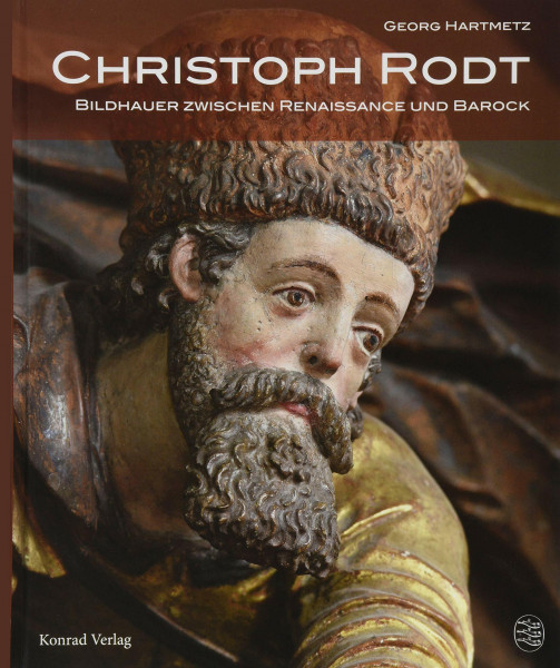 Christoph Rodt: Bildhauer zwischen Renaissance und Barock (Schwäbische Geschichtsquellen und Forschungen)