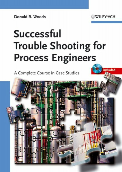 Successful Trouble Shooting for Process Engineers: A Complete Course in Case Studies