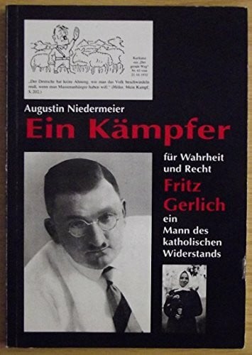 Ein Kämpfer für Wahrheit und Recht: Fritz Gerlich - Ein Katholischer Widerstandskämpfer: Fritz Gerlich, ein Mann des katholischen Widerstands