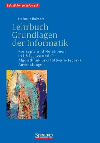 Lehrbuch Grundlagen der Informatik: Konzepte und Notationen in UML, Java und C++ Algorithmik und Software-Technik, Anwendungen, inkl. 2 CD-ROMs