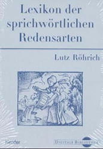 Lutz Röhrich: Lexikon der sprichwörtlichen Redensarten. (Digitale Bibliothek 42)